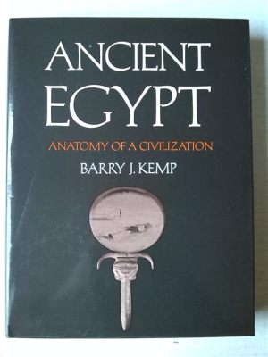 Ancient Egypt: Anatomy of a Civilization - A Monumental Exploration Through Time and Culture