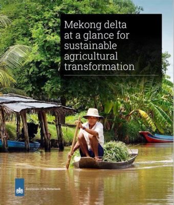 Harnessing the Earth: A Study of Sustainable Agriculture in Vietnam's Mekong Delta