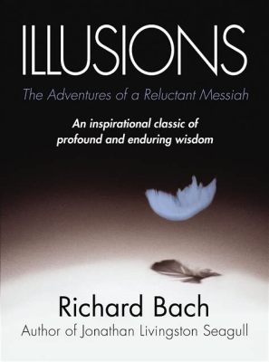 Illusions: The Adventures of a Reluctant Messiah  A Tapestry Woven With Threads of Mysticism and Self-Discovery!