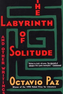 The Labyrinth of Solitude: A Journey into the Mexican Psyche